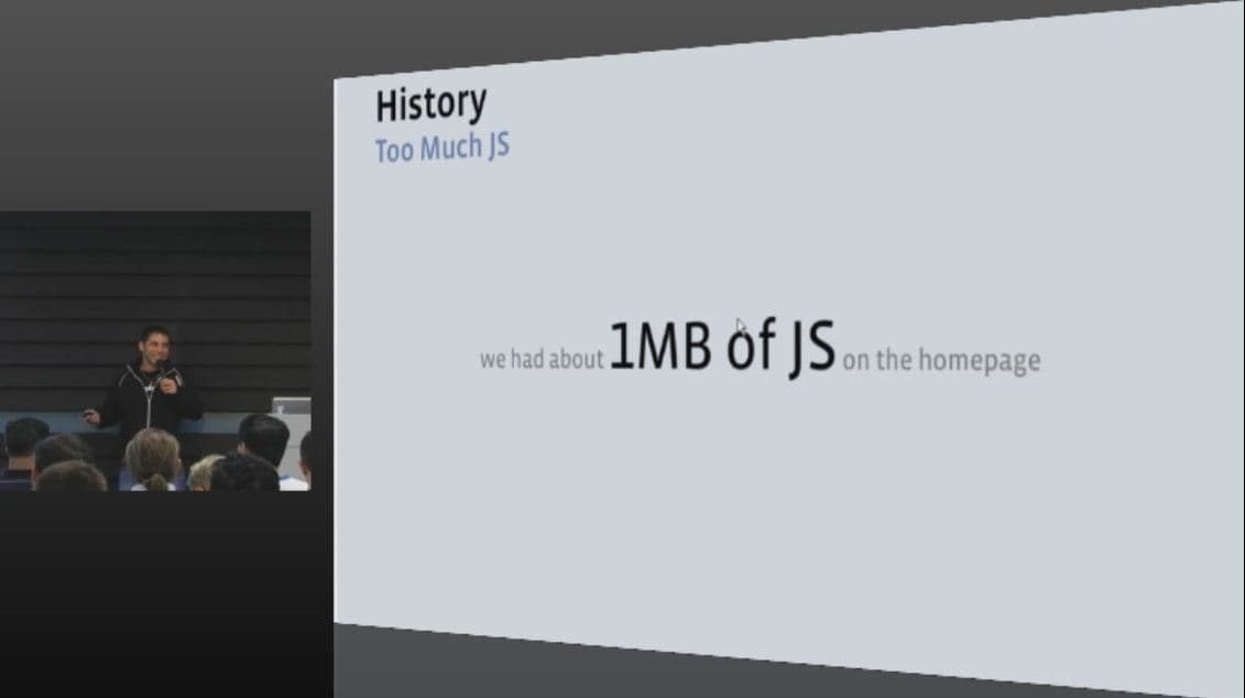 Facebook: We had about of 1MB of JS on the homepage