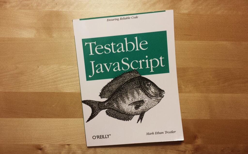 Testable JavaScript by Mark Ethan Trostler